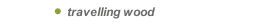 travelling wood